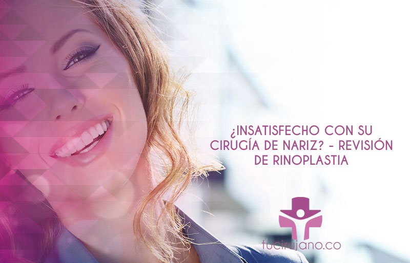 ¿INSATISFECHO CON SU CIRUGÍA DE NARIZ? – REVISIÓN DE RINOPLASTIA